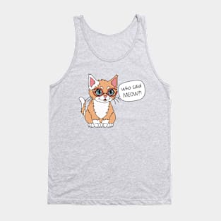 Funny cat | Who said meow Tank Top